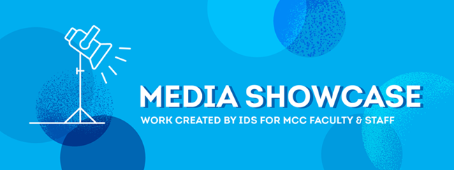 Media Showcase: work created by IDS for MCC faculty and staff