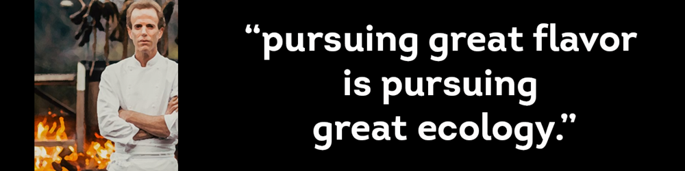Dan Barber, chef, locavore, his quote "pursuing great flavor is pursuing great ecology"